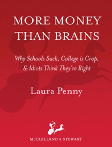 More money than brains : why schools suck, college is crap, & idiots think they're right