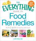 The everything guide to food remedies : an A-Z guide to healing with food