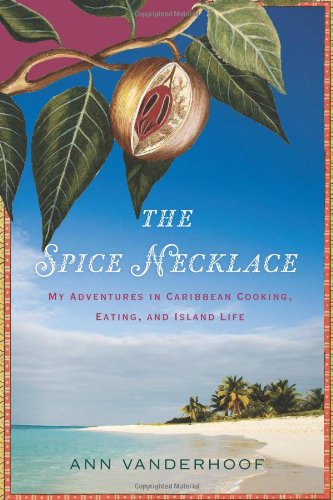 The Spice Necklace: My Adventures in Caribbean Cooking, Eating, and Island Life