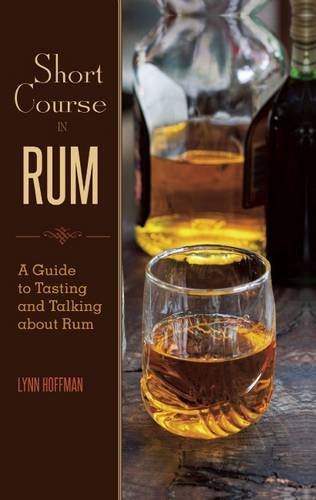 Short Course in Rum : A Guide to Tasting and Talking about Rum