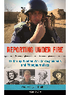 Reporting Under Fire. 16 Daring Women War Correspondents and Photojournalists