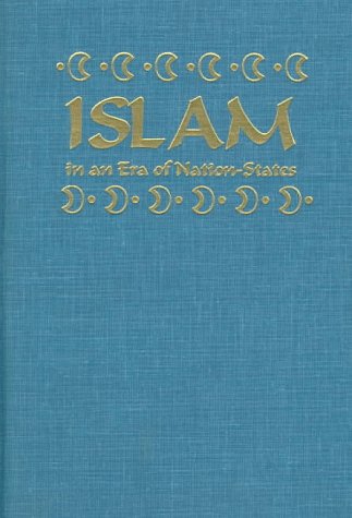 Islam in an Era of Nation-States: Politics and Religious Renewal in Muslim Southeast Asia