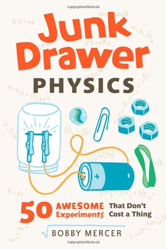 Junk Drawer Physics: 50 Awesome Experiments That Don't Cost a Thing