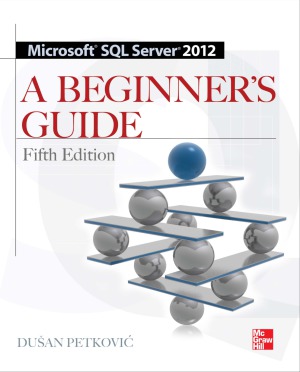 Microsoft SQL Server 2012 A Beginners Guide