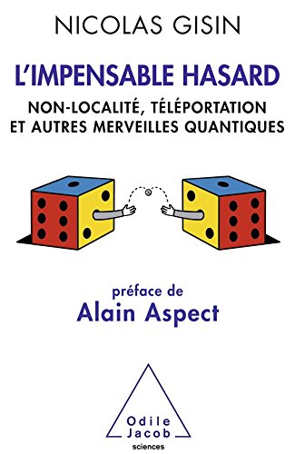 L'Impensable Hasard: Non-localité, téléportation et autres merveilles quantiques