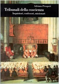 Tribunali della coscienza. Inquisitori, confessori, missionari