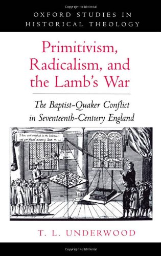 Primitivism, Radicalism, and the Lamb's War: The Baptist-Quaker Conflict in Seventeenth-Century England