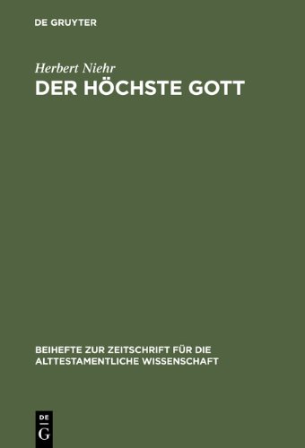 Der höchste Gott: Alttestamentlicher JHWH-Glaube im Kontext syrisch-kanaanäischer Religion des 1. Jahrtausends v. Chr.