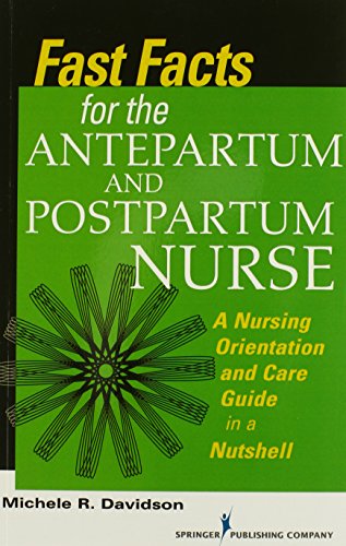 Fast Facts for the Antepartum and Postpartum Nurse: A Nursing Orientation and Care Guide in a Nutshell
