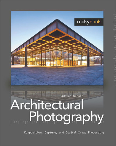 Architectural Photography Composition, Capture, and Digital Image Processing