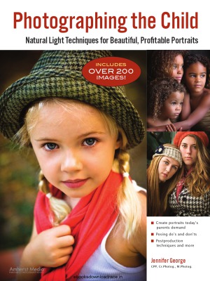 Photographing the Child Natural Light Portrait Techniques for Beautiful, Profitable Portraits