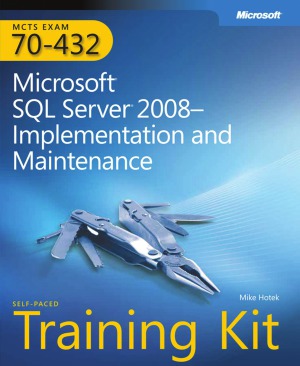 MCTS Self-Paced Training Kit (Exam 70-432) Microsoft SQL Server 2008 Implementation and Maintenance