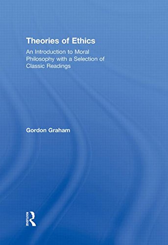 Theories of Ethics: An Introduction to Moral Philosophy with a Selection of Classic Readings