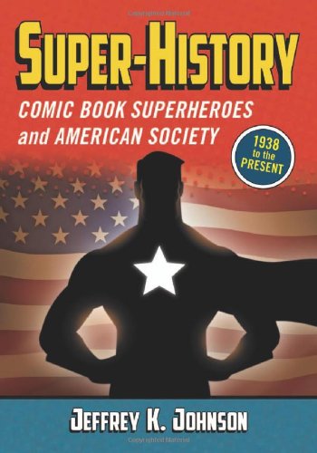 Super-history: Comic Book Superheroes and American Society, 1938 to the Present