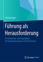Führung als Herausforderung: Ein Erfahrungs- und Impulsgeber für Führungssituationen in Unternehmen