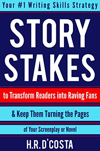 Story Stakes: Your #1 Writing Skills Strategy to Transform Readers into Raving Fans & Keep Them Turning the Pages of Your Screenplay or Novel