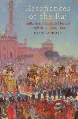 Resonances of the Raj: India in the English Musical Imagination,1897-1947