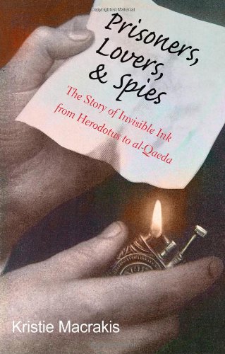 Prisoners, Lovers, and Spies: The Story of Invisible Ink from Herodotus to al-Qaeda