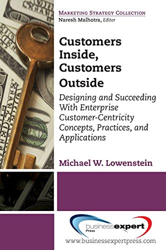 Customers Inside, Customers Outside: Designing and Succeeding With Enterprise Customer-Centricity Concepts, Practices, and Applications