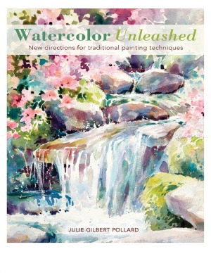 Watercolor Unleashed New Directions for Traditional Painting Techniques