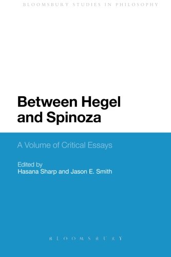Between Hegel and Spinoza: A Volume of Critical Essays