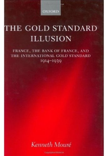 The Gold Standard Illusion: France, the Bank of France, and the International Gold Standard, 1914-1939