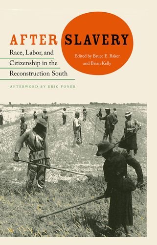 After Slavery: Race, Labor, and Citizenship in the Reconstruction South