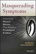 Masquerading symptoms : uncovering physical illnesses that present as psychological problems