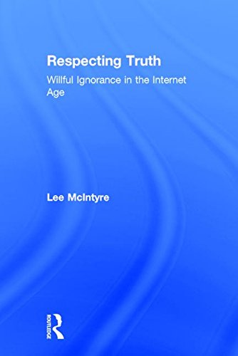 Respecting Truth: Willful Ignorance in the Internet Age