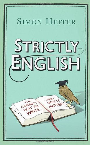 Strictly English: The Correct Way to Write . . . And Why It Matters