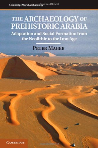 The Archaeology of Prehistoric Arabia: Adaptation and Social Formation from the Neolithic to the Iron Age