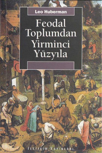 Feodal Toplumdan Yirminci Yüzyıla (Orijinal Adı Man's Wordly Goods)