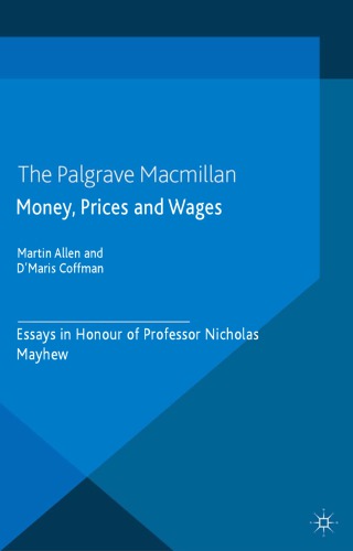 Money, Prices and Wages: Essays in Honour of Professor Nicholas Mayhew