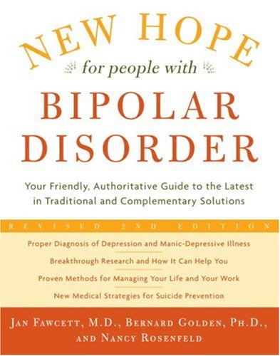 New Hope for People with Bipolar Disorder: Your Friendly, Authoritative Guide to the Latest in Traditional and Complementary Solutions