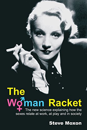 The Woman Racket: the New Science Explaining How the Sexes Relate at Work, at Play and in Society