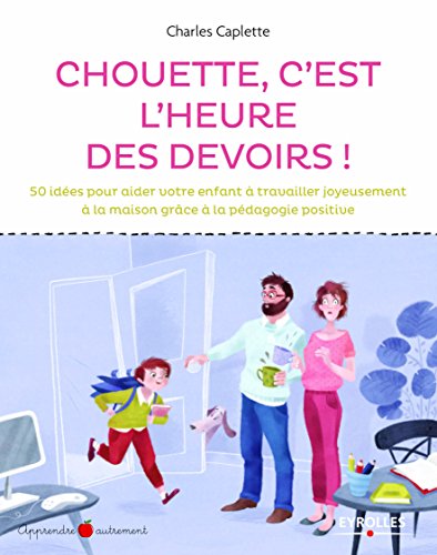 Chouette c'est l'heure des devoirs ! 50 idées pour aider votre enfant à travailler joyeusement à la maison grâce à la pédagogie positive.