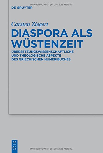 Diaspora als Wüstenzeit: Übersetzungswissenschaftliche und theologische Aspekte des griechischen Numeribuches