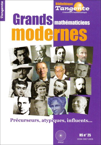 Les grands mathématiciens modernes : Précurseurs, atypiques, influents...