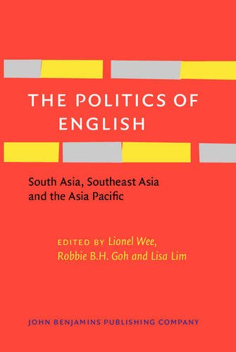The Politics of English: South Asia, Southeast Asia and the Asia Pacific