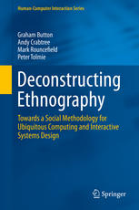 Deconstructing Ethnography: Towards a Social Methodology for Ubiquitous Computing and Interactive Systems Design