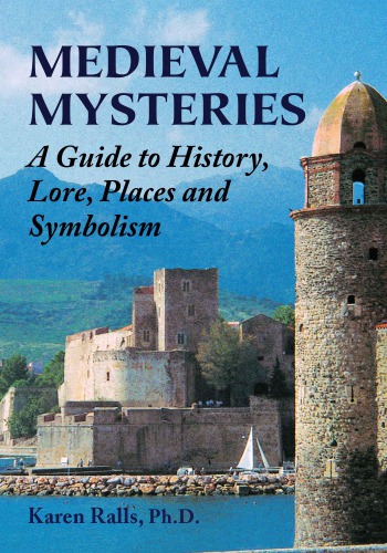 Medieval Mysteries : a Guide to History, Lore, Places and Symbolism
