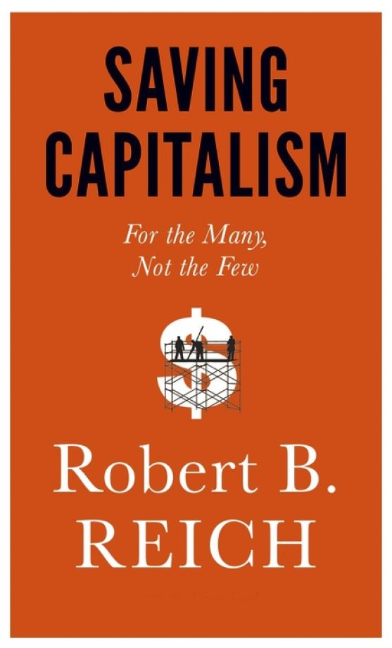 Saving Capitalism: For the Many, Not the Few