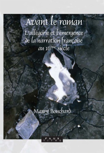 Avant le roman : l'allégorie et l'émergence de la narration franc̜aise au 16ème siècle