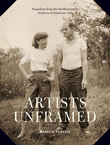 Artists unframed : snapshots from the Smithsonian's Archives of American Art