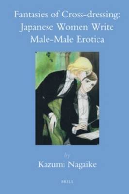 Fantasies of cross-dressing : Japanese women write male-male erotica