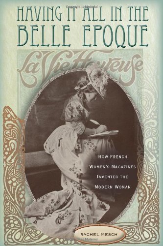 Having it all in the Belle Epoque : how French women's magazines invented the modern woman