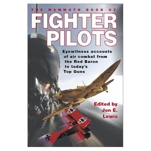 The Mammoth Book of Fighter Pilots: Eyewitness Accounts of Air Combat from the Red Baron to Today's Top Guns
