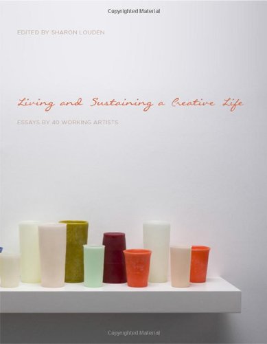 Living and sustaining a creative life : essays by 40 working artists