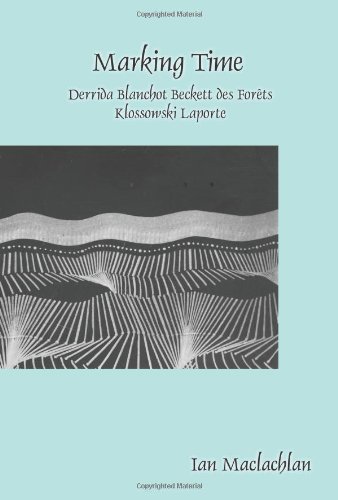 Marking Time: Derrida Blanchot Beckett des Forêts Klossowski Laporte