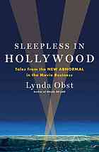 Sleepless in Hollywood : tales from the new abnormal in the movie business